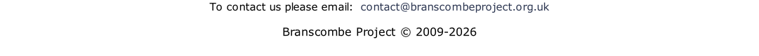 To contact us please email:  contact@branscombeproject.org.uk  Branscombe Project © 2009-2026